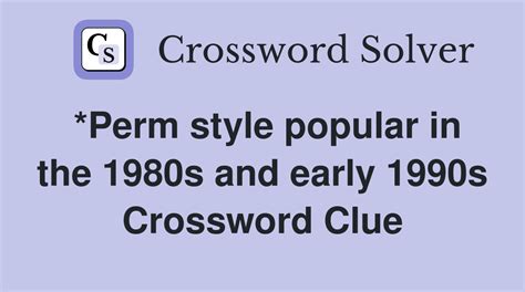 The 1980s, Politically Crossword Clue Answers. Find the latest crossword clues from New York Times Crosswords, LA Times Crosswords and many more. ... *Perm style popular in the 1980s and early 1990s 2% 3 ALL ___ About Eve, 1980s/90s rock band 2% 15 PERMANENTRECORD: Listing of disciplinary infractions [1950s to early 1980s] ...